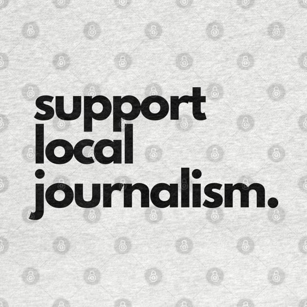 Support Local Journalism by The Journalist